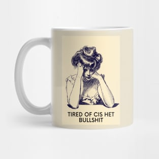 Tired of cis het bullshit Mug